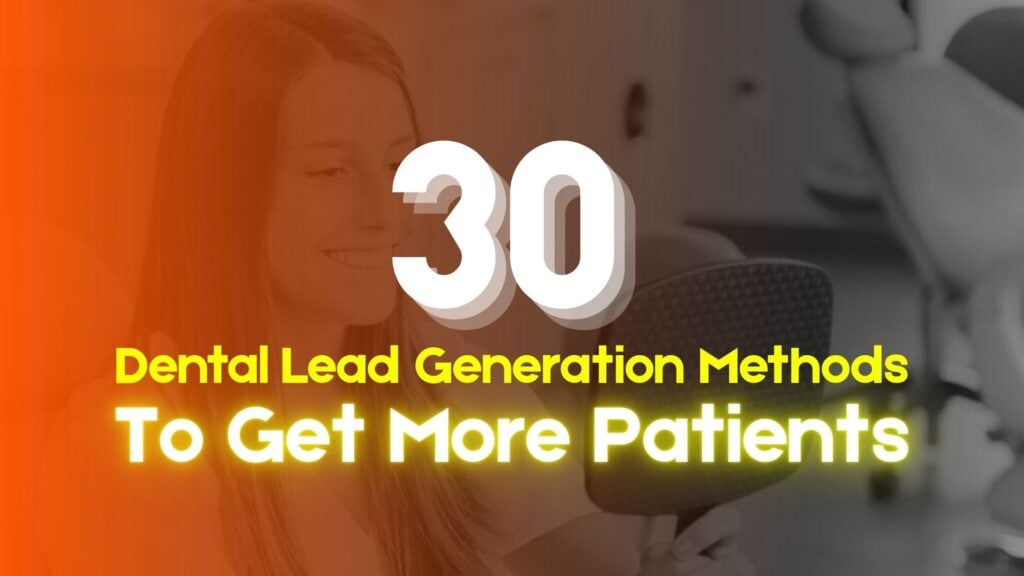30 Dental Lead Generation Methods To Get More Patients - Blog