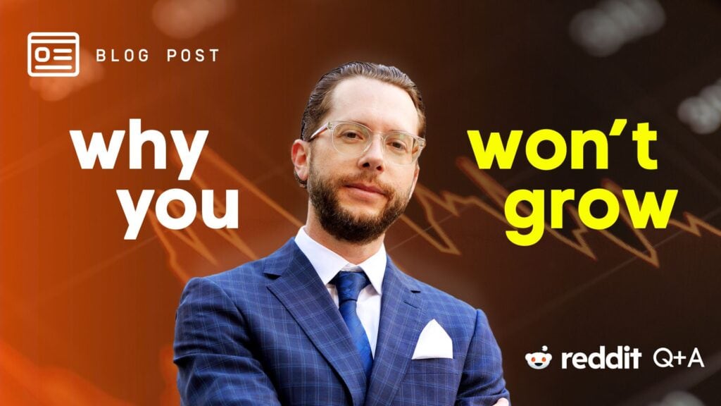 Why You Won't Grow - Reddit QA - Blog